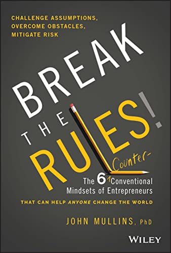 Break the Rules!: The Six Counter-Conventional Mindsets of Entrepreneurs That Can Help Anyone Change the World: The 6 Counter-Conventional Mindsets of ... That Can Help Anyone Change the World von Wiley